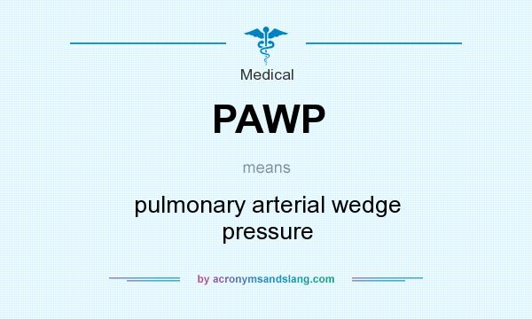 What does PAWP mean? It stands for pulmonary arterial wedge pressure