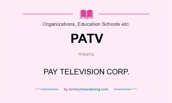 What does PATV mean? It stands for PAY TELEVISION CORP.