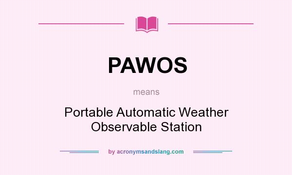 What does PAWOS mean? It stands for Portable Automatic Weather Observable Station