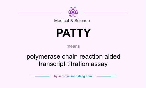 What does PATTY mean? It stands for polymerase chain reaction aided transcript titration assay