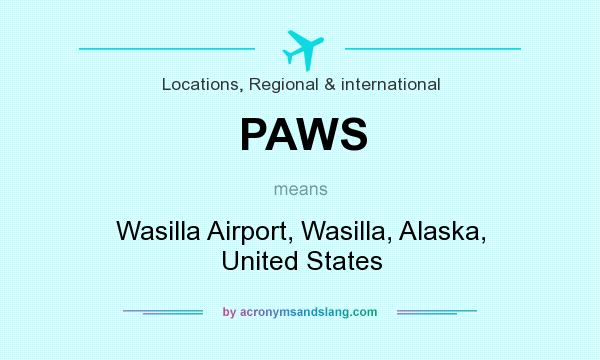 What does PAWS mean? It stands for Wasilla Airport, Wasilla, Alaska, United States