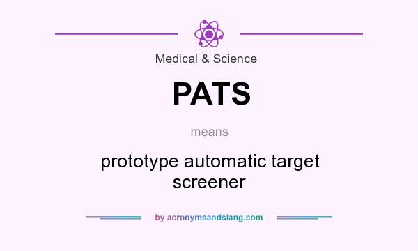 What does PATS mean? It stands for prototype automatic target screener