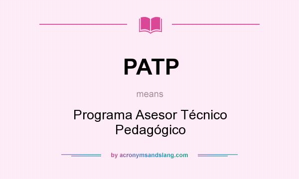 What does PATP mean? It stands for Programa Asesor Técnico Pedagógico
