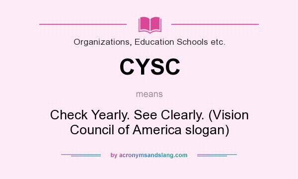 What does CYSC mean? It stands for Check Yearly. See Clearly. (Vision Council of America slogan)