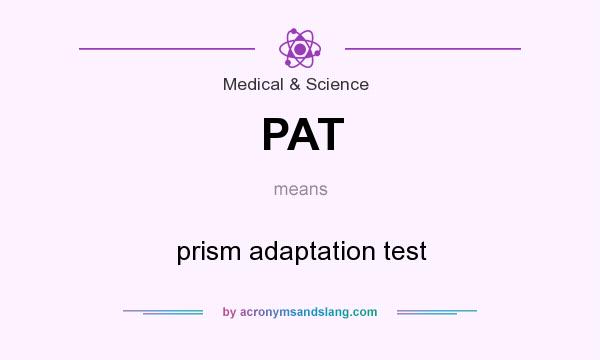What does PAT mean? It stands for prism adaptation test