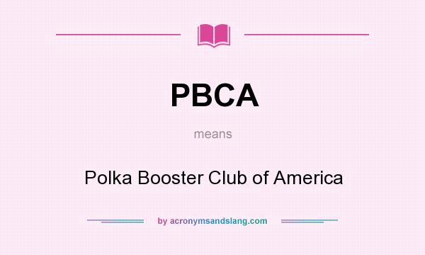 What does PBCA mean? It stands for Polka Booster Club of America