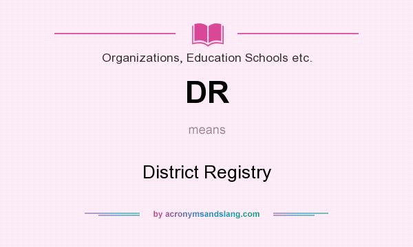 What does DR mean? It stands for District Registry