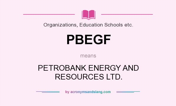 What does PBEGF mean? It stands for PETROBANK ENERGY AND RESOURCES LTD.