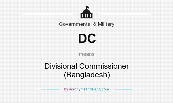 What does DC mean? It stands for Divisional Commissioner (Bangladesh)