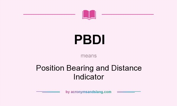What does PBDI mean? It stands for Position Bearing and Distance Indicator