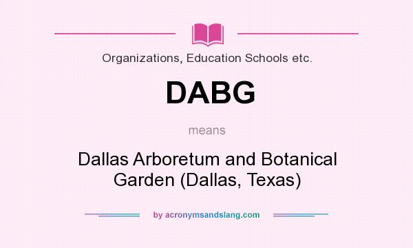 What does DABG mean? It stands for Dallas Arboretum and Botanical Garden (Dallas, Texas)