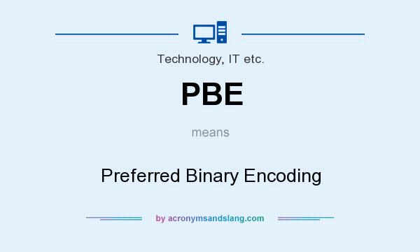 What does PBE mean? It stands for Preferred Binary Encoding