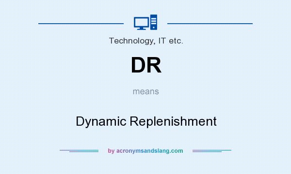 What does DR mean? It stands for Dynamic Replenishment