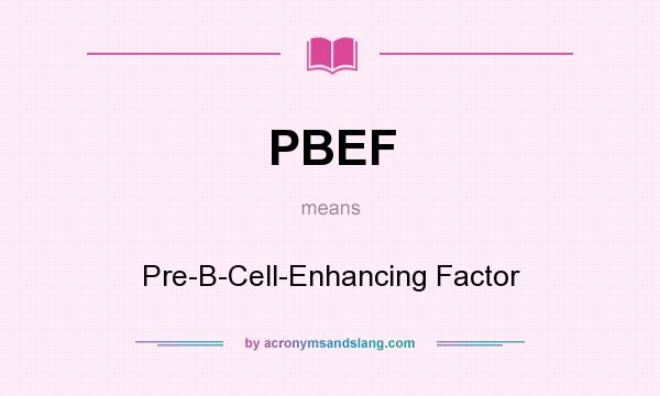What does PBEF mean? It stands for Pre-B-Cell-Enhancing Factor