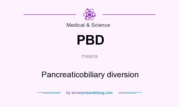 What does PBD mean? It stands for Pancreaticobiliary diversion
