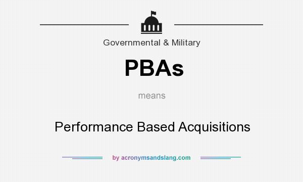 What does PBAs mean? It stands for Performance Based Acquisitions