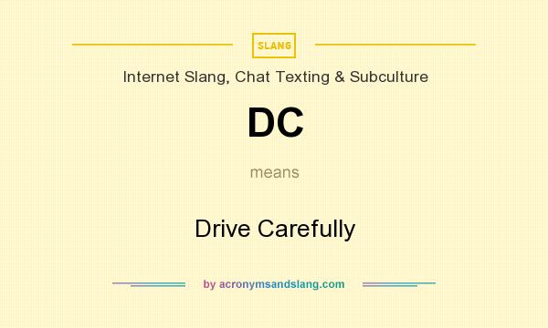 What does DC mean? It stands for Drive Carefully