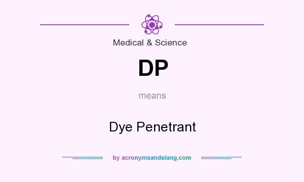 What does DP mean? It stands for Dye Penetrant