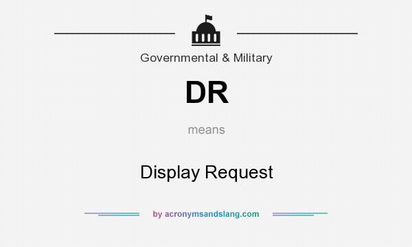 What does DR mean? It stands for Display Request