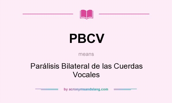 What does PBCV mean? It stands for Parálisis Bilateral de las Cuerdas Vocales