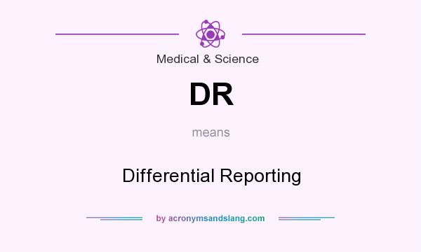 What does DR mean? It stands for Differential Reporting