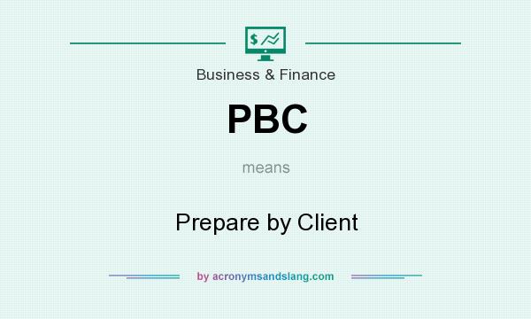 What does PBC mean? It stands for Prepare by Client