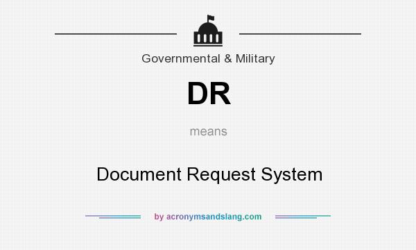 What does DR mean? It stands for Document Request System