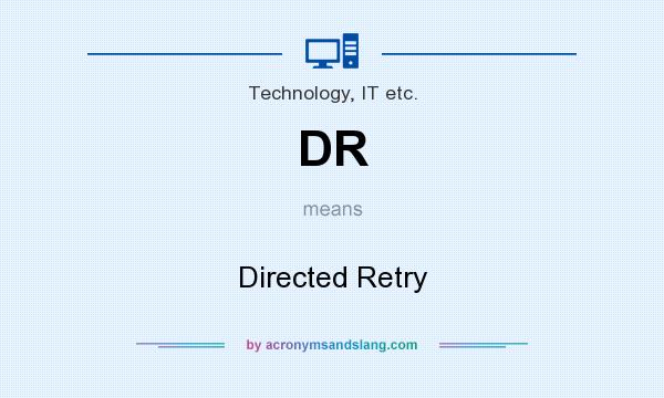 What does DR mean? It stands for Directed Retry