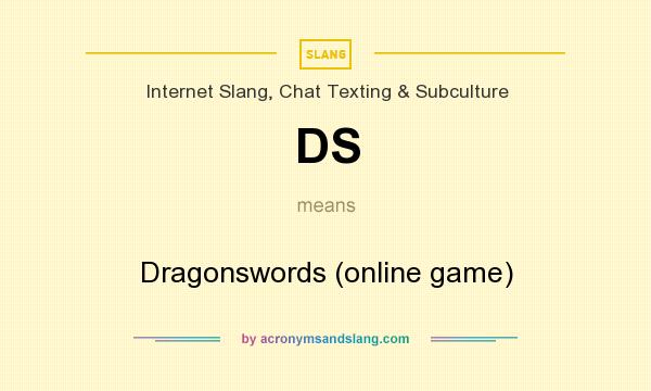 What does DS mean? It stands for Dragonswords (online game)