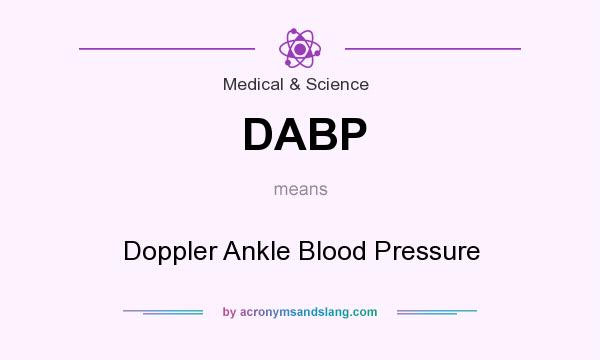What does DABP mean? It stands for Doppler Ankle Blood Pressure