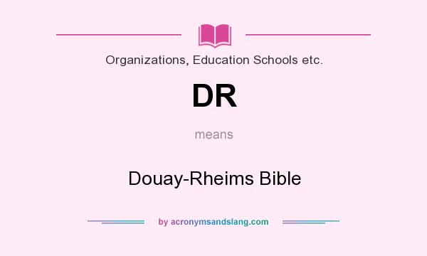 What does DR mean? It stands for Douay-Rheims Bible