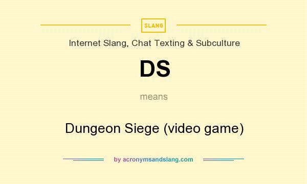 What does DS mean? It stands for Dungeon Siege (video game)