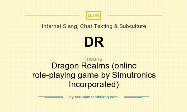 What does DR mean? It stands for Dragon Realms (online role-playing game by Simutronics Incorporated)