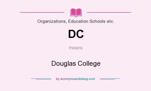 What does DC mean? It stands for Douglas College