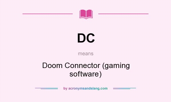 What does DC mean? It stands for Doom Connector (gaming software)