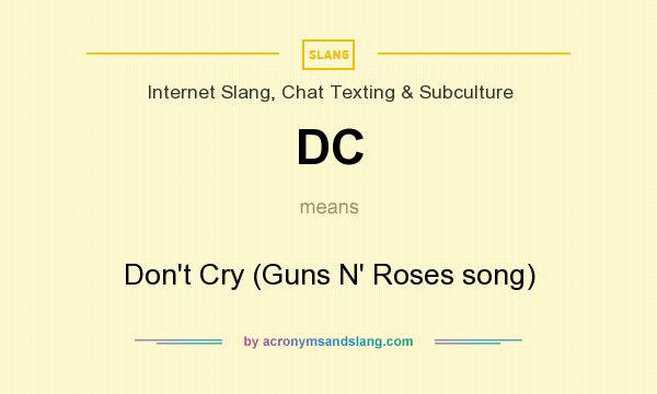 What does DC mean? It stands for Don`t Cry (Guns N` Roses song)