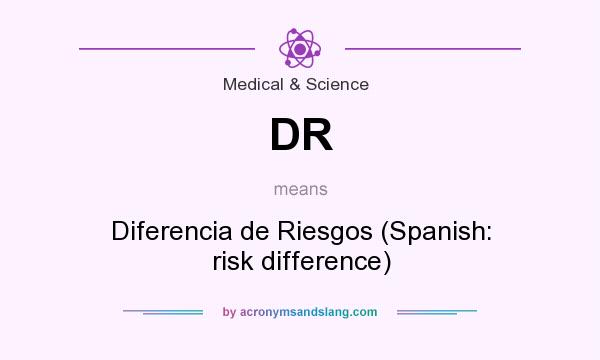 What does DR mean? It stands for Diferencia de Riesgos (Spanish: risk difference)