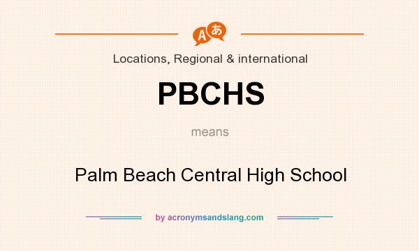 What does PBCHS mean? It stands for Palm Beach Central High School
