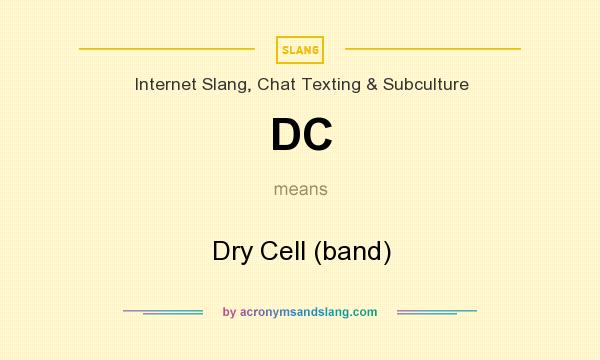 What does DC mean? It stands for Dry Cell (band)