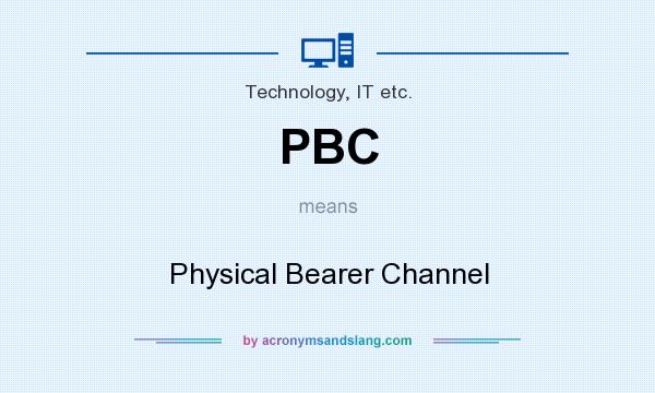 What does PBC mean? It stands for Physical Bearer Channel