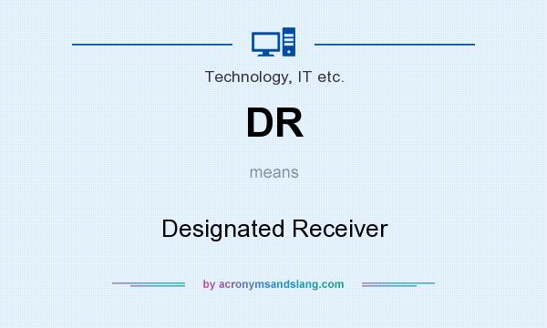 What does DR mean? It stands for Designated Receiver