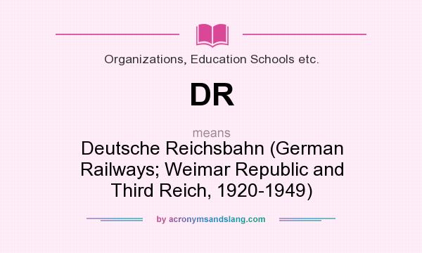 What does DR mean? It stands for Deutsche Reichsbahn (German Railways; Weimar Republic and Third Reich, 1920-1949)