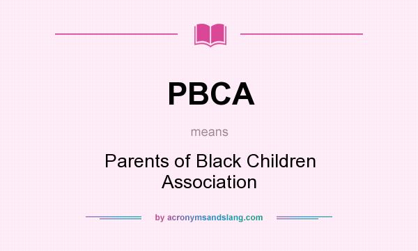 What does PBCA mean? It stands for Parents of Black Children Association