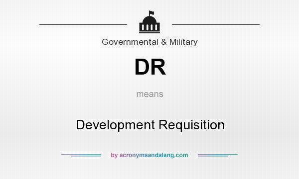 What does DR mean? It stands for Development Requisition