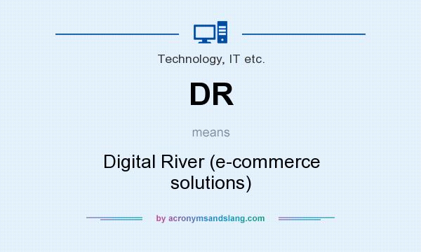 What does DR mean? It stands for Digital River (e-commerce solutions)