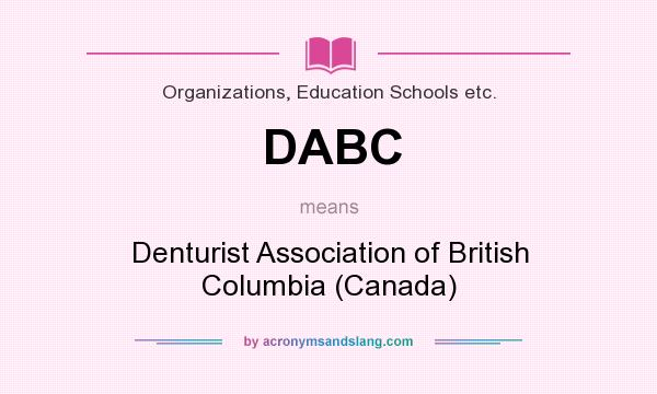 What does DABC mean? It stands for Denturist Association of British Columbia (Canada)