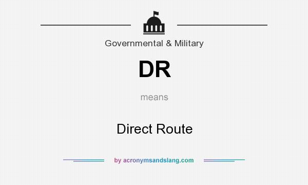 What does DR mean? It stands for Direct Route