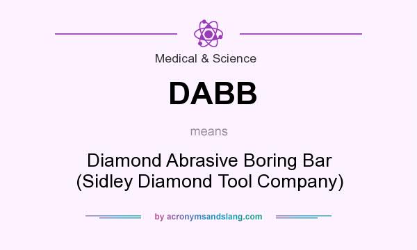 What does DABB mean? It stands for Diamond Abrasive Boring Bar (Sidley Diamond Tool Company)