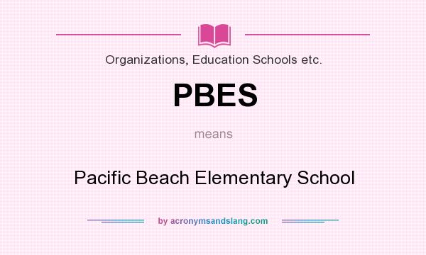 What does PBES mean? It stands for Pacific Beach Elementary School