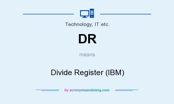 What does DR mean? It stands for Divide Register (IBM)